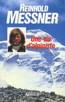 Couverture du livre « Une vie d'alpiniste » de Reinhold Messner aux éditions Arthaud