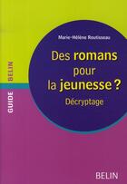 Couverture du livre « Des romans pour la jeunesse ? ; décryptage » de Routisseau M-H. aux éditions Belin Education