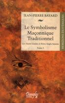 Couverture du livre « Le symbolisme maconnique traditionnel t.2 ; les hauts grades et rites anglo-saxons » de Jean-Pierre Bayard aux éditions Dangles