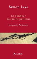 Couverture du livre « Le bonheur des petits poissons » de Simon Leys aux éditions Lattes