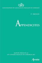 Couverture du livre « Appendicites ; 119e congrès français de chirurgie ; 2017 » de Catherine Arvieux aux éditions John Libbey