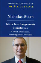 Couverture du livre « Gérer les changements climatiques ; climat, croissance, développement et équité » de Nicholas Stern aux éditions College De France