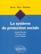 Couverture du livre « Le systeme de protection sociale » de Bourdon/Lebel aux éditions Ellipses