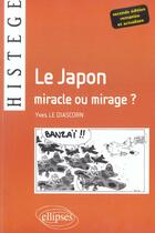 Couverture du livre « Le japon, miracle ou mirage ? - 2e edition remaniee et actualisee » de Le Diascorn aux éditions Ellipses