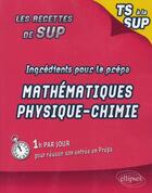 Couverture du livre « LES RECETTES DE SUP ; ingrédients pour la prépa maths physique chimie » de Barthes Ghommid aux éditions Ellipses Marketing