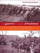 Couverture du livre « La guerre à coups d'hommes ; la bataille des frontières de l'Est ; Lorraine, août-septembre 1914 » de Patrick-Charles Renaud aux éditions Grancher