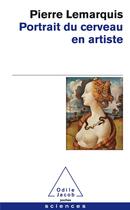 Couverture du livre « Portrait du cerveau en artiste » de Pierre Lemarquis aux éditions Odile Jacob
