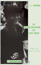 Couverture du livre « Francophonie au Viet Nam » de Valerie Daniel aux éditions L'harmattan