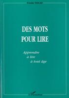 Couverture du livre « MOTS (DES) POUR LIRE : Apprendre à lire à tout âge » de Yvette Vocat aux éditions L'harmattan