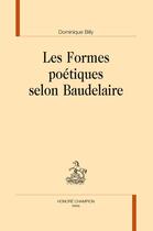 Couverture du livre « Les formes poètiques selon Baudelaire » de Domnique Billy aux éditions Honore Champion