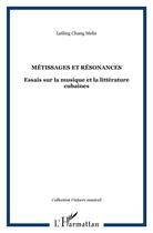 Couverture du livre « Metissages et resonances - essais sur la musique et la litterature cubaines » de Leiling Chang-Melis aux éditions L'harmattan