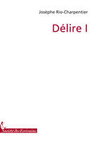 Couverture du livre « Délire t.1 » de Rio J aux éditions Societe Des Ecrivains