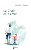 Couverture du livre « La chair et le coeur » de Jean-Pierre Serreau aux éditions Publibook