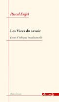 Couverture du livre « Les vices du savoir ; essai d'éthique intellectuelle » de Pascal Engel aux éditions Agone