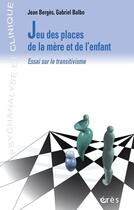 Couverture du livre « Jeu des places de la mère et de l'enfant ; essai sur le transitivisme » de Balbo Gabriel/Berges aux éditions Eres