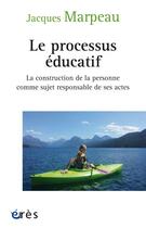 Couverture du livre « Le processus éducatif » de Jacques Marpeau aux éditions Eres