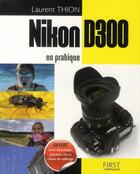 Couverture du livre « Nikon d300 en pratique » de Thion Laurent aux éditions First Interactive