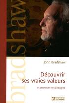 Couverture du livre « Découvrir ses vraies valeurs et cheminer vers l'intégrité » de John Bradshaw aux éditions Editions De L'homme