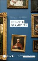 Couverture du livre « Le culte des musées » de Francois Mairesse aux éditions Academie Royale De Belgique