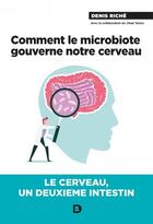 Couverture du livre « Comment le microbiote gouverne notre cerveau ! » de Denis Riche aux éditions De Boeck Superieur