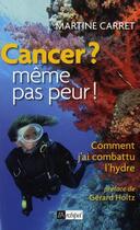 Couverture du livre « Cancer ? même pas peur ! comment j'ai combattu l'hydre » de Martine Carret aux éditions Archipel