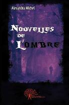 Couverture du livre « Nouvelles de l'ombre » de Alexandra Michel aux éditions Edilivre