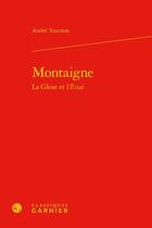 Couverture du livre « Montaigne ; la Glose et l'Essai » de Andre Tournon aux éditions Classiques Garnier