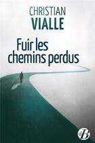 Couverture du livre « Fuir les chemins perdus » de Christian Vialle aux éditions De Boree