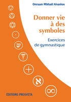 Couverture du livre « Donner vie a des symboles : exercices de gymnastique » de Mikhael Aivanhov O. aux éditions Editions Prosveta