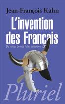 Couverture du livre « L'invention des Français ; du temps de nos folies gauloises » de Jean-Francois Kahn aux éditions Pluriel