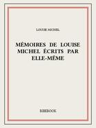 Couverture du livre « Mémoires de Louise Michel écrits par elle-même » de Louise Michel aux éditions Bibebook