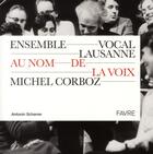 Couverture du livre « Ensemble vocal Lausanne ; au nom de la voix (1961-2011) » de Antonin Scherrer aux éditions Favre