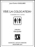 Couverture du livre « Vive la colocation ; comédie en 2 actes » de Jean-Charles Gaillard aux éditions Art Et Comedie