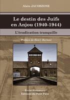 Couverture du livre « Le destin des Juifs en Anjou (1940-1944) : L'éradication tranquille » de Alain Jacobzone aux éditions Petit Pave