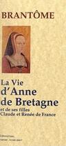 Couverture du livre « La vie d'Anne de Bretagne et de ses filles Claude et Renée de France » de Brantome aux éditions Paleo