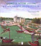 Couverture du livre « Andre Le Notre 1613-1700 Et Les Jardins De Chantilly » de Nicole Garnier-Pelle aux éditions Somogy
