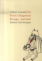 Couverture du livre « Le petit chaperon rouge partout » de Gilbert Lascaut aux éditions Fata Morgana