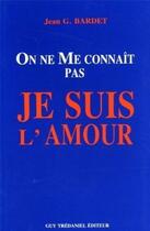 Couverture du livre « On ne me connait pas, je suis l'amour » de Bardet Jean G. aux éditions Guy Trédaniel