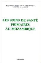 Couverture du livre « Les soins de santé primaires au Mozambique » de Mozambique Ministere De La Sante aux éditions L'harmattan