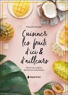 Couverture du livre « Cuisiner les fruits d'ici & d'ailleurs : retour aux origines des saveurs authentiques » de Francois Couplan aux éditions Sang De La Terre