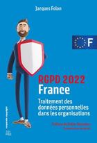 Couverture du livre « RGPD 2022 France : traitement des données personnelles dans les organisations (1re édition) » de Jacques Folon aux éditions Edi Pro