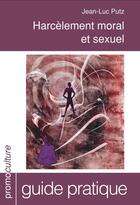 Couverture du livre « Harcelement moral et sexuel ; guide pratique » de Jean-Luc Putz aux éditions Promoculture