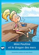 Couverture du livre « Mimi Poutine et le dragon des mers » de Genevieve Lemieux et Jean Morin aux éditions Bayard Canada