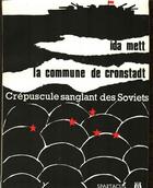 Couverture du livre « La commune de Cronstadt, crépuscule sanglant des Soviets » de Ida Mett aux éditions Spartacus