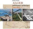 Couverture du livre « Alger. Politiques Urbaines, 1846-1958 » de Zohra Hakimi aux éditions Bouchene