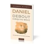 Couverture du livre « Daniel - debout, jusqu'au bout : Une exposition de la prophétie de Daniel » de Stuart Olyott aux éditions Europresse