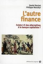 Couverture du livre « L'autre finance ; existe-t-il des alternatives à la banque capitaliste ? » de Daniel Bachet et Philippe Naszalyi aux éditions Croquant