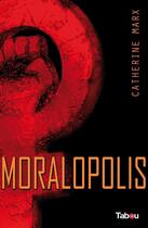 Couverture du livre « Moralopolis » de Catherine Marx aux éditions Tabou