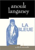 Couverture du livre « La bleue » de Anouk Langaney aux éditions Au-dela Du Raisonnable