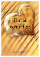 Couverture du livre « Tim au coeur d'or - roman » de Olivia Quetier aux éditions Lacoursiere